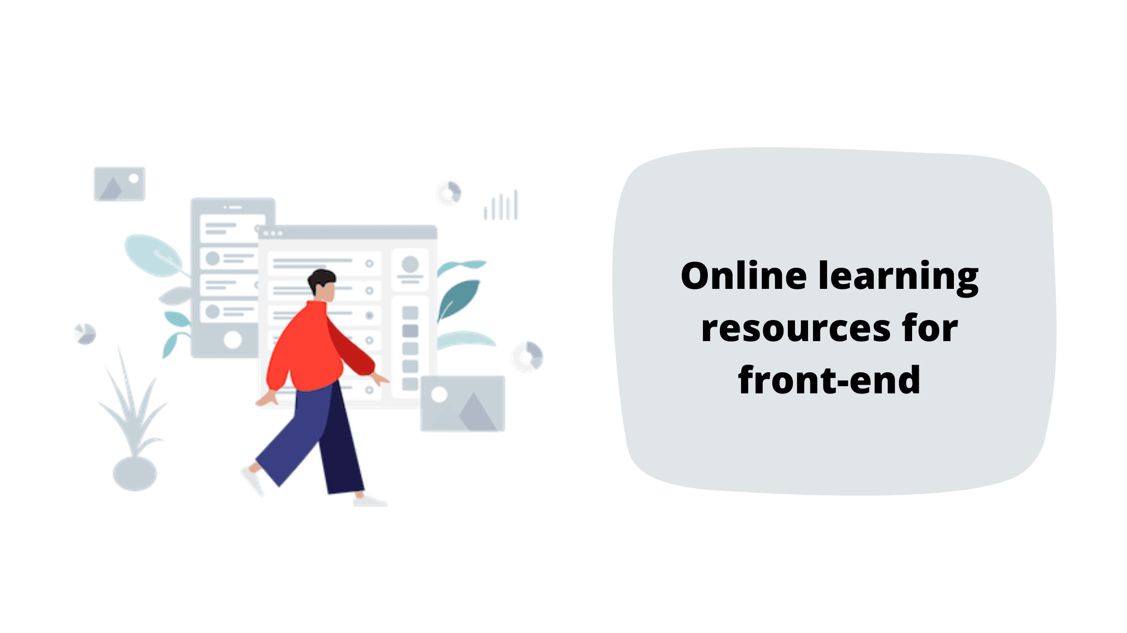 Wanna be a self-taught front-end developer without burning a lot of money? Here are some good resources.